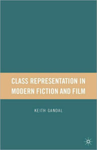 Title: Class Representation In Modern Fiction And Film, Author: Keith Gandal