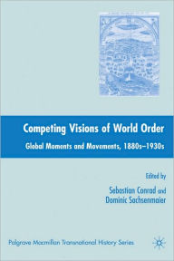 Title: Competing Visions Of World Order, Author: Sebastian Conrad