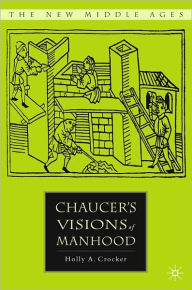 Title: Chaucer's Visions of Manhood, Author: Holly Crocker