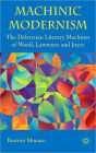 Machinic Modernism: The Deleuzian Literary Machines of Woolf, Lawrence and Joyce