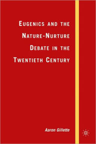 Title: Eugenics And The Nature-Nurture Debate In The Twentieth Century, Author: Aaron Gillette