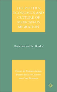 Title: Politics, Economics, and Culture of Mexican-U. S. Migration: Both Sides of the Border, Author: Edward Ashbee