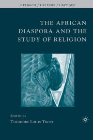 Title: The African Diaspora and the Study of Religion, Author: Theodore Louis Trost