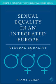 Title: Sexual Equality in an Integrated Europe: Virtual Equality, Author: R. Amy Elman