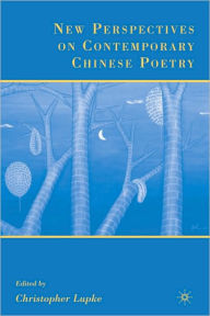 Title: New Perspectives on Contemporary Chinese Poetry, Author: Christopher Lupke