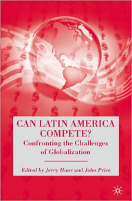 Title: Can Latin America Compete?: Confronting the Challenges of Globalization, Author: Jerry Haar