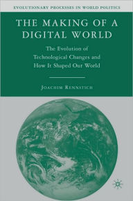 Title: Making of a Digital World: The Evolution of Technological Change and How It Shaped Our World, Author: Joachim K. Rennstich