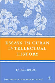 Title: Essays in Cuban Intellectual History, Author: Rafael Rojas