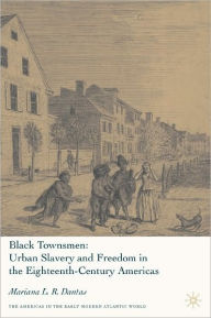 Title: Black Townsmen: Urban Slavery and Freedom in the Eighteenth-Century Americas, Author: Mariana L. R. Dantas