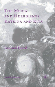 Title: Media and Hurricanes Katrina and Rita: Lost and Found, Author: Judith Sylvester