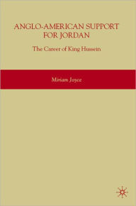 Title: Anglo-American Support for Jordan: The Career of King Hussein, Author: Miriam Joyce