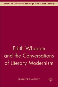 Title: Edith Wharton And The Conversations Of Literary Modernism, Author: Jennifer Haytock