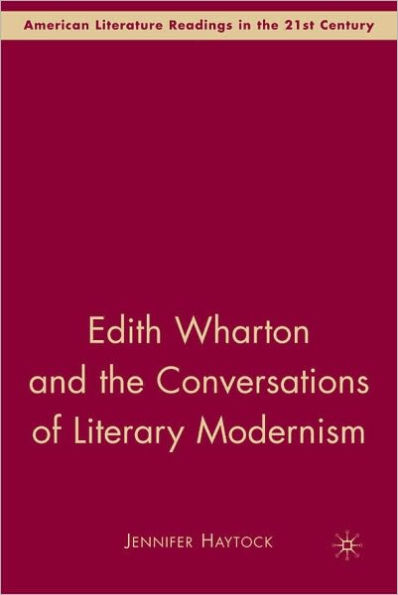 Edith Wharton And The Conversations Of Literary Modernism