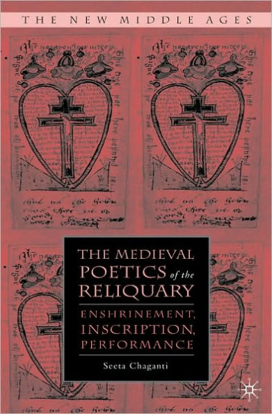 Medieval Poetics of the Reliquary: Enshrinement, Inscription, Performance