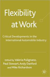 Title: Flexibility at Work: Development of the International Automobile Industry, Author: Valeria Pulignano