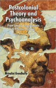 Title: Postcolonial Theory and Psychoanalysis: From Uneasy Engagements to Effective Critique, Author: Mrinalini Greedharry