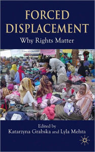 Title: Forced Displacement: Why Rights Matter, Author: Katarzyna Grabska