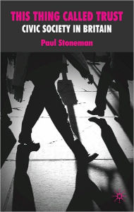 Title: This Thing Called Trust: Civic Society in Britain, Author: Paul Stoneman