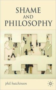 Title: Shame And Philosophy, Author: Phil Hutchinson