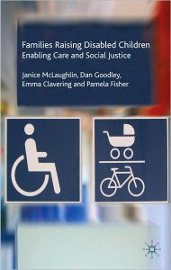 Title: Families Raising Disabled Children: Enabling Care and Social Justice, Author: Janice McLaughlin