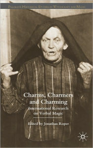 Title: Charms, Charmers and Charming: International Research on Verbal Magic, Author: Jonathan Roper