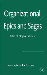 Title: Organizational Epics and Sagas: Tales of Organizations, Author: Monika Kostera