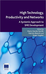 Title: High Technology, Productivity and Networks: A Systemic Approach to SME Development, Author: Mario Davide Parrilli