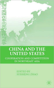 Title: China and the United States: Cooperation and Competition in Northeast Asia, Author: Suisheng Zhao