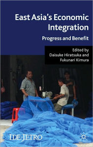 Title: East Asia's Economic Integration: Progress and Benefit, Author: Daisuke Hiratsuka