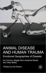 Title: Animal Disease and Human Trauma: Emotional Geographies of Disaster, Author: Ian Convery