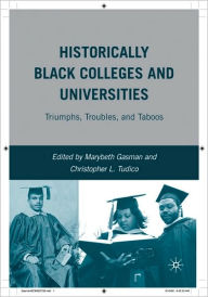 Title: Historically Black Colleges and Universities: Triumphs, Troubles, and Taboos, Author: Marybeth Gasman