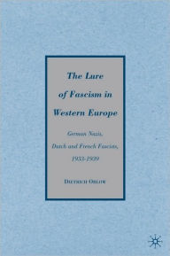 Title: Lure of Fascism in Western Europe: German Nazis, Dutch and French Fascists, 1933-1939, Author: Dietrich Orlow