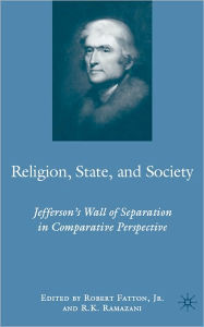 Title: Religion, State, and Society: Jefferson's Wall of Separation in Comparative Perspective, Author: R.K. Ramazani