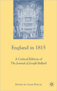 Title: England in 1815: A Critical Edition of the Journal of Joseph Ballard, Author: Alan Rauch