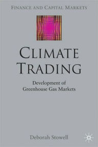 Title: Climate Trading: Development of Greenhouse Gas Markets (Finance and Capital Markets Series), Author: Deborah Stowell