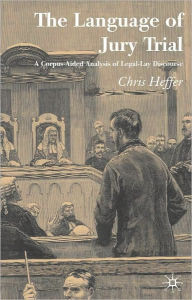 Title: Language of Jury Trial: A Corpus-Aided Linguistic Analysis of Legal-Lay Discourse, Author: Chris Heffer