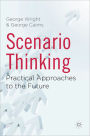 Scenario Thinking: Practical Approaches to the Future