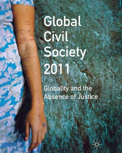 Global Civil Society 2011: Globality and the Absence of Justice
