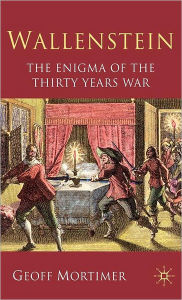 Title: Wallenstein: The Enigma of the Thirty Years War, Author: G. Mortimer