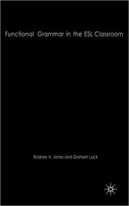 Title: Functional Grammar in the ESL Classroom: Noticing, Exploring and Practicing, Author: R. Jones