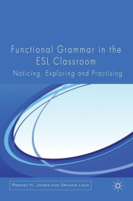 Title: Functional Grammar in the ESL Classroom: Noticing, Exploring and Practicing, Author: R. Jones