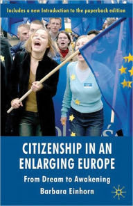 Title: Citizenship in an Enlarging Europe: From Dream to Awakening, Author: B. Einhorn