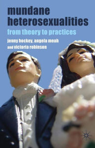 Title: Mundane Heterosexualities: From Theory to Practices, Author: J. Hockey