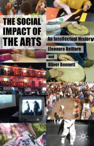 Title: The Social Impact of the Arts: An Intellectual History, Author: Eleonora Belfiore