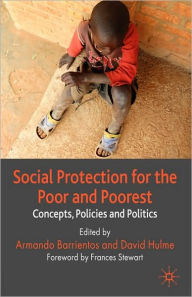 Title: Social Protection for the Poor and Poorest: Concepts, Policies and Politics / Edition 1, Author: A. Barrientos