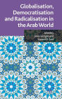 Globalisation, Democratisation and Radicalisation in the Arab World