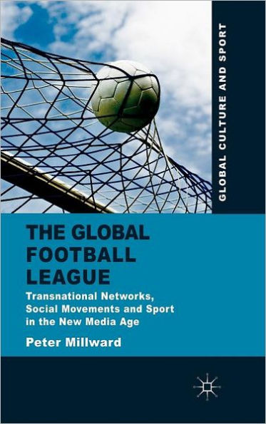 The Global Football League: Transnational Networks, Social Movements and Sport in the New Media Age