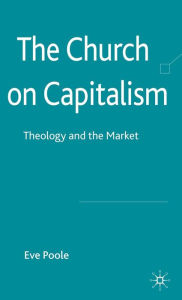 Title: The Church on Capitalism: Theology and the Market, Author: Eve Poole