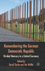 Remembering the German Democratic Republic: Divided Memory in a United Germany