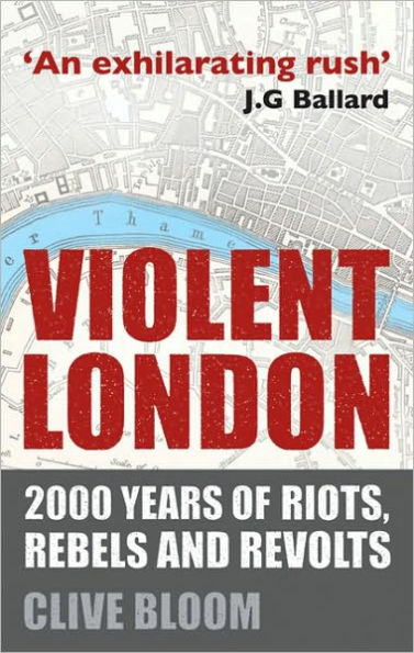 Violent London: 2000 Years of Riots, Rebels and Revolts